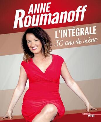 Couverture du livre « L'intégrale ; 30 ans de scène » de Anne Roumanoff aux éditions Cherche Midi