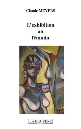 Couverture du livre « L'exhibition au féminin » de Claude Meyers aux éditions La Bruyere