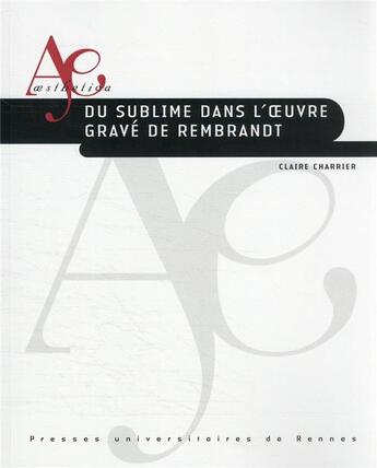 Couverture du livre « Du sublime dans l'oeuvre gravé de Rembrandt » de Claire Charrier aux éditions Pu De Rennes