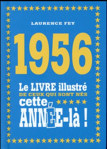 Couverture du livre « 1956 ; le livre illustré de ceux qui sont nés cette année-là ! » de Laurence Fey aux éditions First