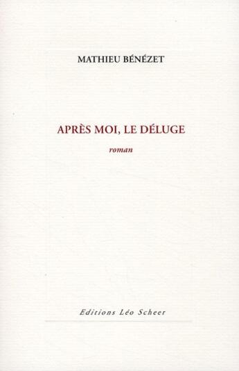 Couverture du livre « Après moi, le déluge » de Mathieu Benezet aux éditions Leo Scheer