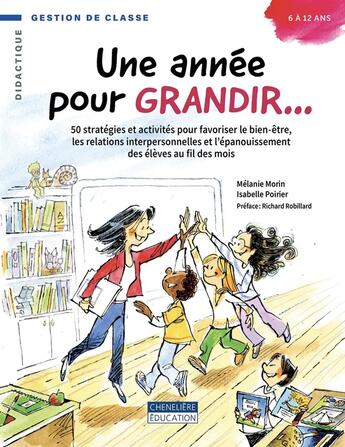 Couverture du livre « Une année pour grandir... : 50 stratégies et activités pour favoriser le bien-être, les relations interpersonnelles et l'épanouissement des élèves au fil des mois » de Isabelle Poirier Melanie Morin aux éditions Cheneliere Mcgraw-hill