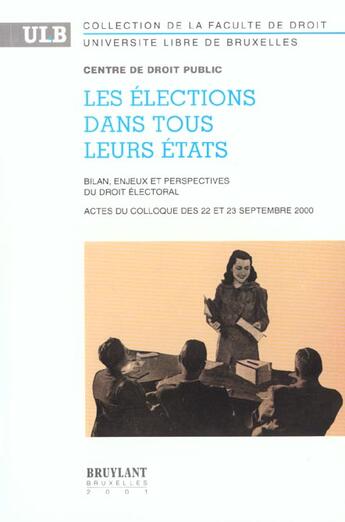 Couverture du livre « Les elections dans tous leurs etats ; bilan enjeux et perspectives du droit electoral » de  aux éditions Bruylant