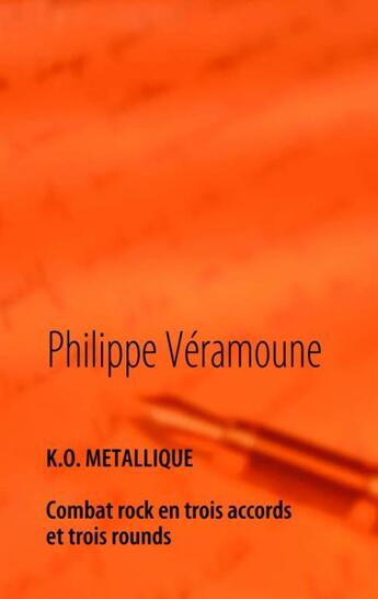 Couverture du livre « K.O. métallique ; combat rock en trois accords et trois rounds » de Philippe Veramoune aux éditions Books On Demand