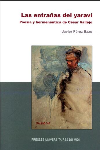 Couverture du livre « Las entranas del yaravi ; poesía y hermenéutica de César Vallejo » de Javier Perez Bazo aux éditions Pu Du Midi