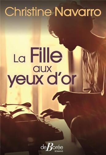 Couverture du livre « La fille aux yeux d'or » de Christine Navarro aux éditions De Boree