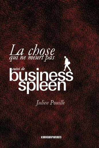 Couverture du livre « La chose qui ne meurt pas ; business spleen » de Julien Pouille aux éditions Kirographaires