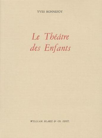 Couverture du livre « Le Théâtre des enfants » de Yves Bonnefoy aux éditions William Blake & Co