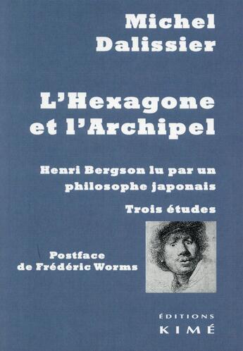 Couverture du livre « L'hexagone et l'archipel ; Henri Bergson lu par un philosophe japonais ; trois études » de Michel Dalissier aux éditions Kime