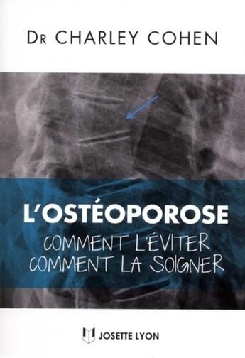 Couverture du livre « L'ostéoporose ; comment l'éviter, comment la soigner » de Charley Cohen aux éditions Josette Lyon