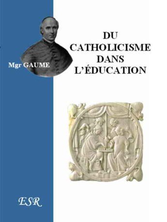 Couverture du livre « Du catholicisme dans l'éducation » de Jean-Joseph Gaume aux éditions Saint-remi