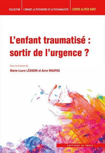 Couverture du livre « L'ENFANT, LA PSYCHIATRIE ET LE PSYCHANALYSTE ; l'enfant traumatisé : sortir de l'urgence ? » de Marie-Laure Leandri et Anne Maupas aux éditions In Press