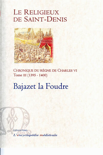 Couverture du livre « Chronique du règne de Charles VI t.3 (1395-1400) ; Bajazet la foudre » de Le Religieux De Saint-Denis aux éditions Paleo