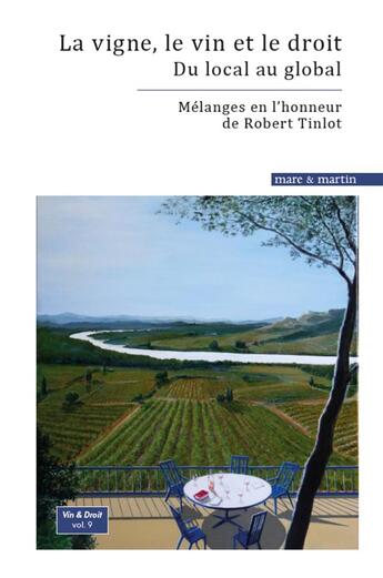 Couverture du livre « La vigne, le vin et le droit : du local au global : mélanges en l'honneur de Robert Tinlot » de Christine Lebel et Théodore Georgopoulos et Yann Juban aux éditions Mare & Martin