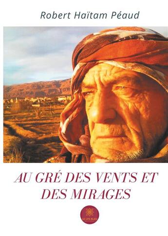 Couverture du livre « Au gré des vents et des mirages » de Robert Haitam Peaud aux éditions Le Lys Bleu