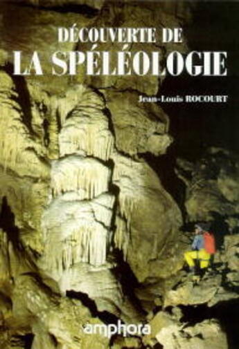 Couverture du livre « Decouverte De La Speleologie » de Rocourt Jean-Louis aux éditions Amphora