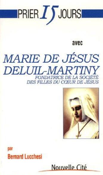 Couverture du livre « Marie de Jésus Deluil-Martiny ; fondatrice de la société des filles du coeur de Jésus » de  aux éditions Nouvelle Cite