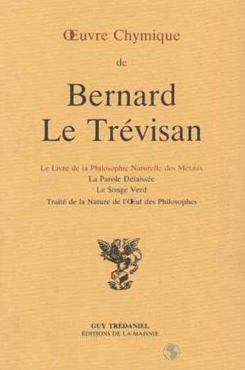 Couverture du livre « Oeuvre chymique de bernard le trevisan - le livre de la philosophie naturelle des metaux » de Le Trevisan Bernard aux éditions Guy Trédaniel