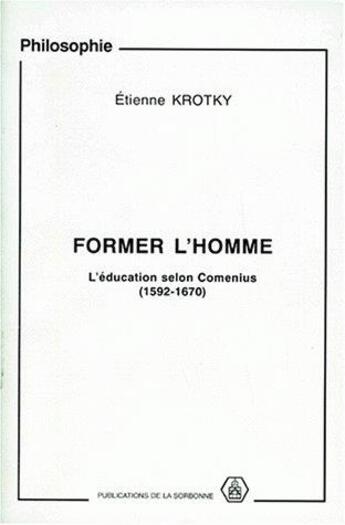 Couverture du livre « Former l'homme : l'éducation selon Comenius, 1592-1670 » de Krotky Etienne aux éditions Sorbonne Universite Presses