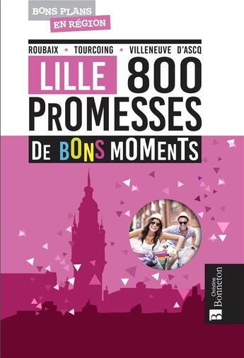 Couverture du livre « Lille 800 promesses de bons moments » de Aurelie Tirloy et Marion Ragot aux éditions Bonneton