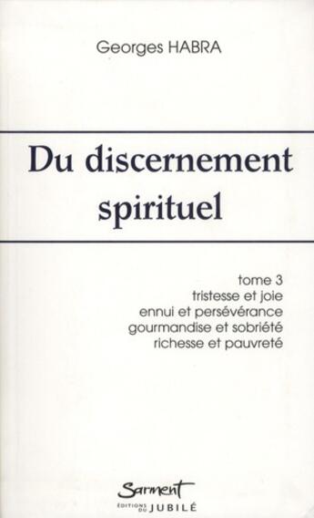 Couverture du livre « Du discernement spirituel t.3 ; tristesse et joie, ennui et persévérance, gourmandise et sobriété, richesse et pauvreté » de Georges Habra aux éditions Jubile