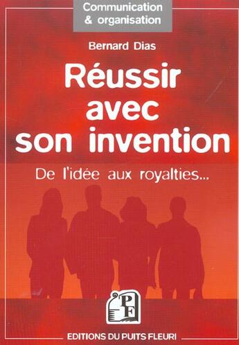 Couverture du livre « Reussir avec son invention. de l'idee aux royalties... » de Bernard Dias aux éditions Puits Fleuri