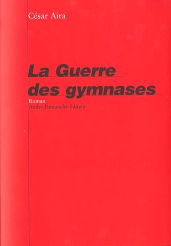 Couverture du livre « La guerre des gymnases » de Cesar Aira aux éditions Andre Dimanche