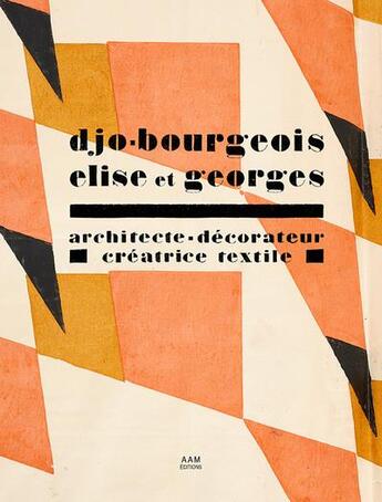 Couverture du livre « Djo-bourgeois elise et georges - architecte-decorateur, creatrice textile » de Stephane Boudin-Lestienne aux éditions Aam - Archives D'architecture Moderne