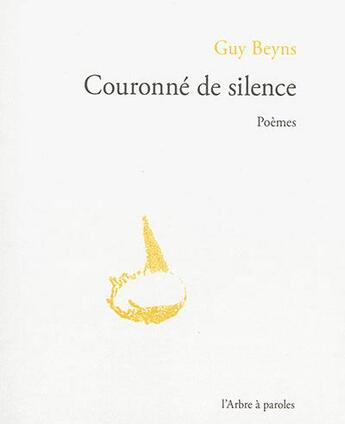 Couverture du livre « Couronne de silence : poemes » de Beyns Guy aux éditions L'arbre A Paroles