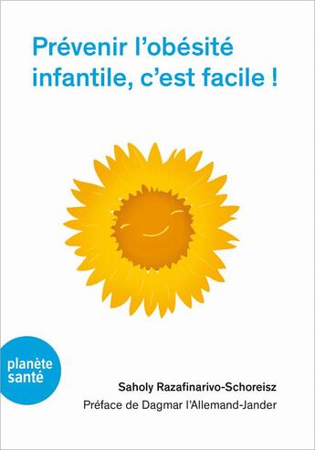 Couverture du livre « Prévenir l'obésité infantile, c'est facile ! » de Dre Saholy Razafinarivo-Schoreisz aux éditions Planete Sante