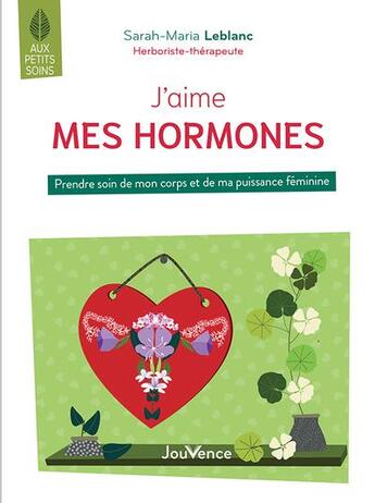 Couverture du livre « J'aime mes hormones : prendre soin de mon corps et de ma puissance féminine » de Sarah-Maria Leblanc aux éditions Jouvence