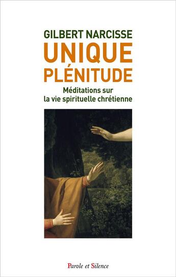 Couverture du livre « Unique plénitude : méditations sur la vie spirituelle chrétienne » de Gilbert Narcisse aux éditions Parole Et Silence