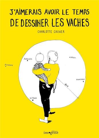 Couverture du livre « J'aimerais avoir le temps de dessiner les vaches » de Charlotte Gilbert aux éditions Imogene