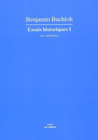 Couverture du livre « Essais historiques i : art moderne » de Buchloh Benjamin aux éditions Art Edition