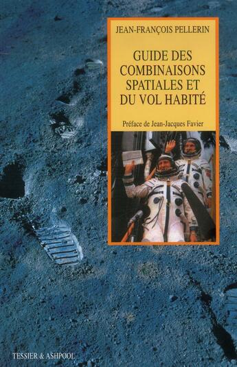 Couverture du livre « Le guide des combinaisons spatiales et du vol habité » de Jean Francois Pellerin aux éditions Tessier Et Ashpool
