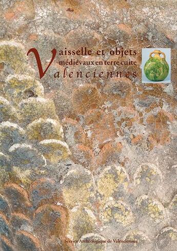 Couverture du livre « Vaisselle et objets médiévaux en terre cuite à Valenciennes » de Patrice Korpiun aux éditions Illustria