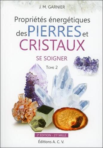 Couverture du livre « Propriétés énergétiques des pierres et cristaux t.2 ; se soigner » de Jean-Michel Garnier aux éditions Acv Lyon