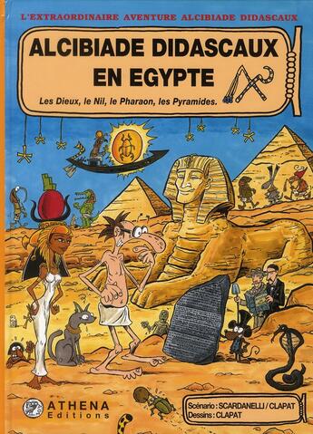 Couverture du livre « Alcibiade Didascaux en Egypte t.1 ; les dieux, le Nil, le pharaon, les pyramides » de Clapat et Scardanelli aux éditions Editions Athena