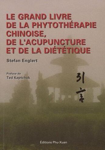 Couverture du livre « Le grand livre de la phytothérapie chinoise, de l'acupuncture et de la diététique » de Stefan Englert aux éditions Phu Xuan