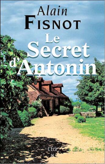 Couverture du livre « Secret D Antonin (Le) » de Alain Fisnot aux éditions Ecir