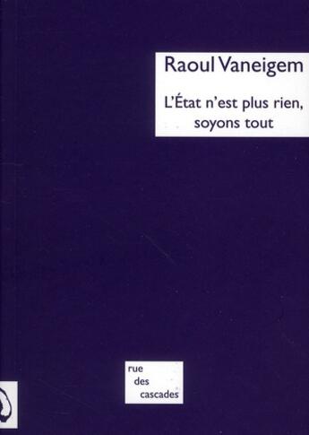 Couverture du livre « L'Etat n'est plus rien, soyons tout ; ni guerrier ni martyr » de Raoul Vaneigem aux éditions Rue Des Cascades