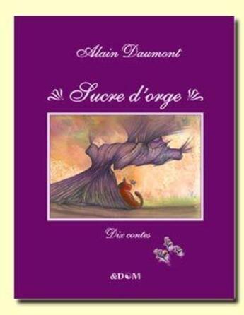 Couverture du livre « Sucre d'orge » de Alain Daumont aux éditions Alain Daumont