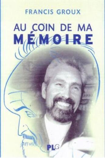 Couverture du livre « Au coin de ma mémoire ; l'un des fondateurs du festival d'Angoulême se souvient » de Francis Groux aux éditions Apjabd
