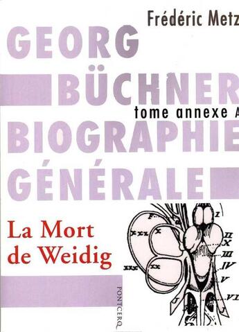 Couverture du livre « Georg Büchner ; biographie générale tome annexe A ; la mort de Weidig » de Frédéric Metz aux éditions Pontcerq