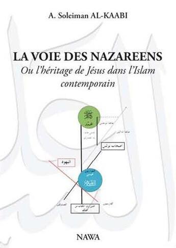Couverture du livre « La voie des nazareens ; ou l'héritage de Jésus dans l'Islam contemporain » de Abu Soleyman El- Kaabi aux éditions Nawa