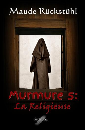 Couverture du livre « Murmure t.5 ; la religieuse » de Maude Rückstühl aux éditions Editions Du Sangtenaire