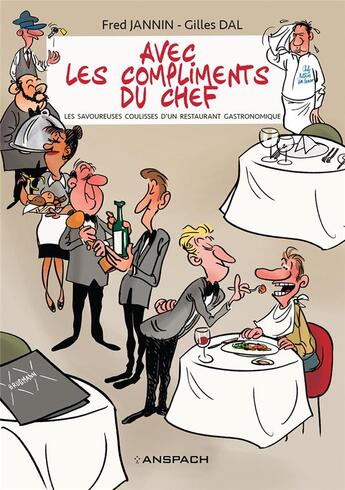 Couverture du livre « Avec les compliments du chef : les savoureuses coulisses d'un restaurant gastronomique » de Gilles Dal et Frederic Jannin aux éditions Anspach