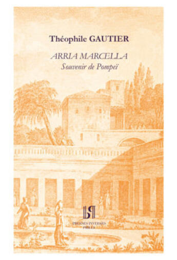 Couverture du livre « Arria Marcella. Souvenir de Pompei. » de Theophile Gautier aux éditions Presses Inverses