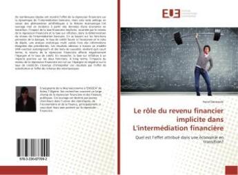 Couverture du livre « Le role du revenu financier implicite dans L'intermediation financiere : Quel est l'effet attribue dans une economie en transition? » de Feriel Dermechi aux éditions Editions Universitaires Europeennes