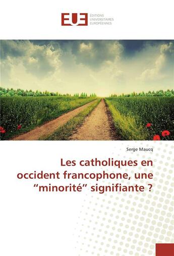 Couverture du livre « Les catholiques en occident francophone, une minorité signifiante ? » de Serge Maucq aux éditions Editions Universitaires Europeennes